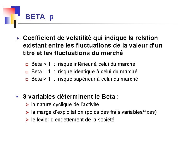 BETA β Ø Coefficient de volatilité qui indique la relation existant entre les fluctuations