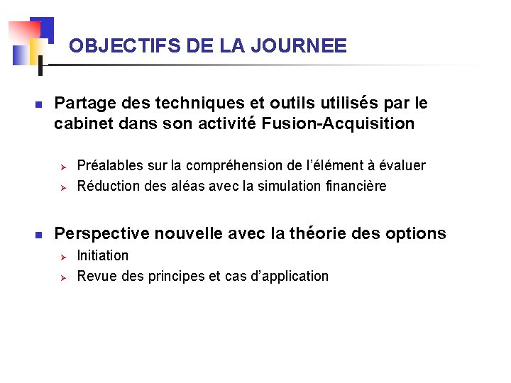 OBJECTIFS DE LA JOURNEE n Partage des techniques et outils utilisés par le cabinet