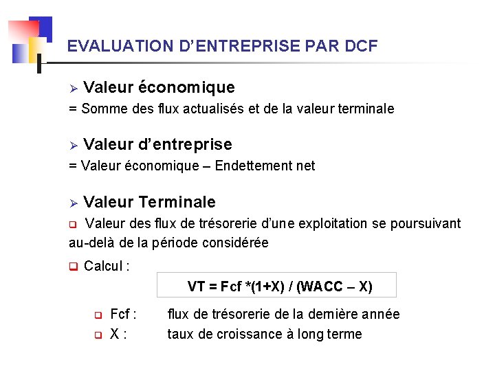 EVALUATION D’ENTREPRISE PAR DCF Ø Valeur économique = Somme des flux actualisés et de