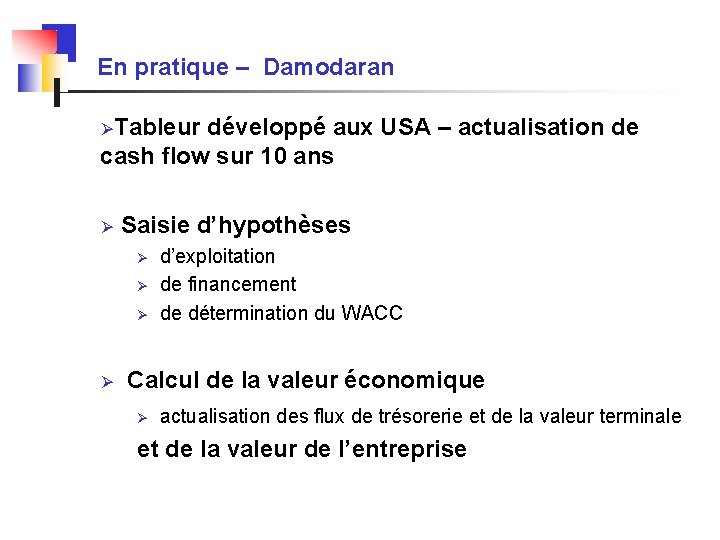 En pratique – Damodaran ØTableur développé aux USA – actualisation de cash flow sur