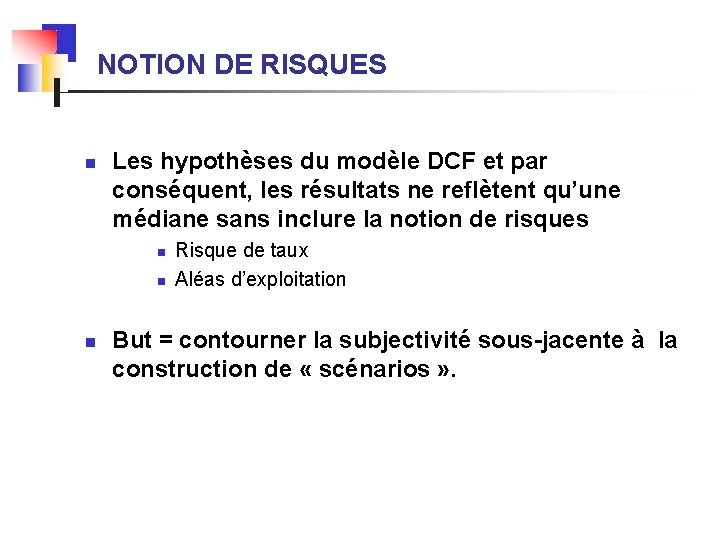 NOTION DE RISQUES n Les hypothèses du modèle DCF et par conséquent, les résultats