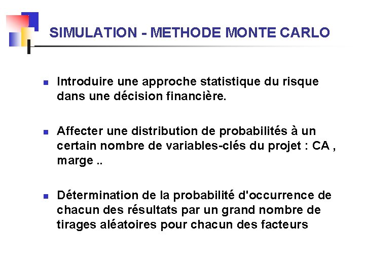 SIMULATION - METHODE MONTE CARLO n n n Introduire une approche statistique du risque