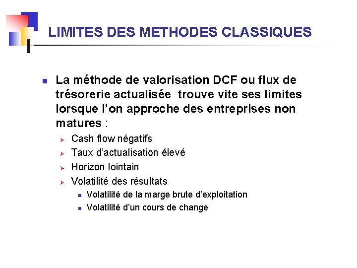 LIMITES DES METHODES CLASSIQUES n La méthode de valorisation DCF ou flux de trésorerie