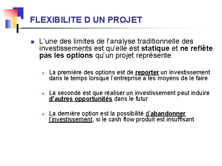 FLEXIBILITE D UN PROJET n L’une des limites de l’analyse traditionnelle des investissements est