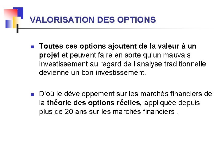 VALORISATION DES OPTIONS n n Toutes ces options ajoutent de la valeur à un