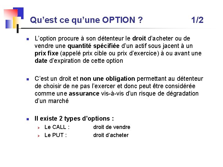 Qu’est ce qu’une OPTION ? 1/2 n n n L’option procure à son détenteur
