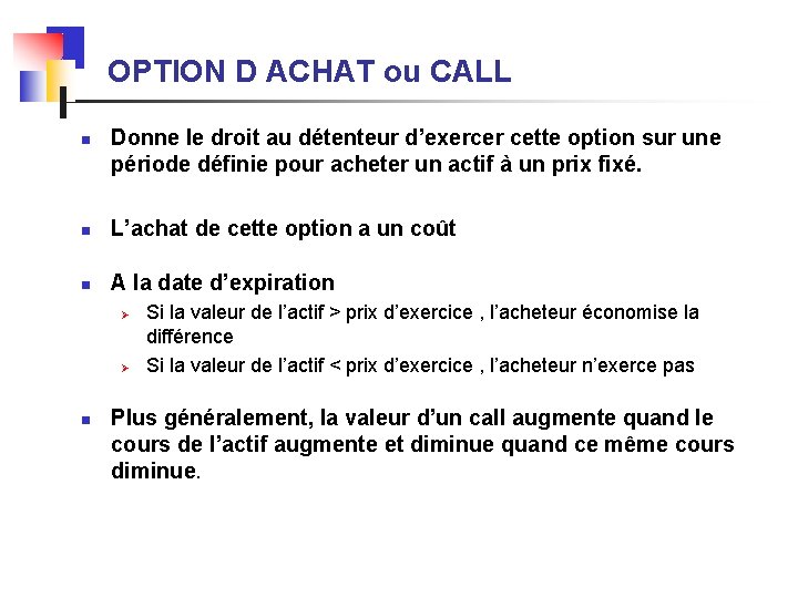 OPTION D ACHAT ou CALL n Donne le droit au détenteur d’exercer cette option