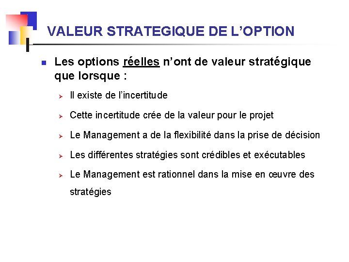 VALEUR STRATEGIQUE DE L’OPTION n Les options réelles n’ont de valeur stratégique lorsque :