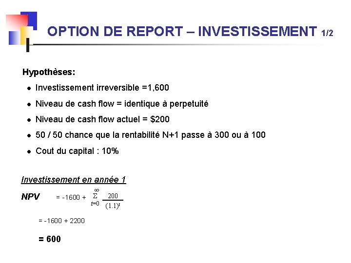 OPTION DE REPORT – INVESTISSEMENT 1/2 Hypothèses: l Investissement irreversible =1, 600 l Niveau