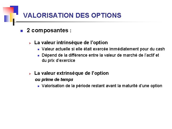 VALORISATION DES OPTIONS n 2 composantes : Ø La valeur intrinsèque de l’option n