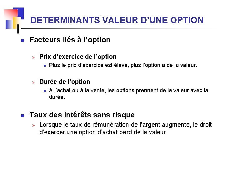 DETERMINANTS VALEUR D’UNE OPTION n Facteurs liés à l’option Ø Prix d’exercice de l’option