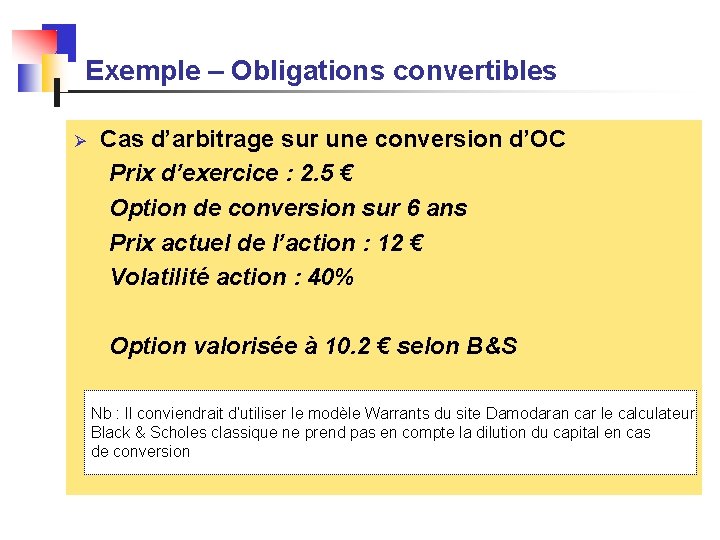 Exemple – Obligations convertibles Ø Cas d’arbitrage sur une conversion d’OC Prix d’exercice :