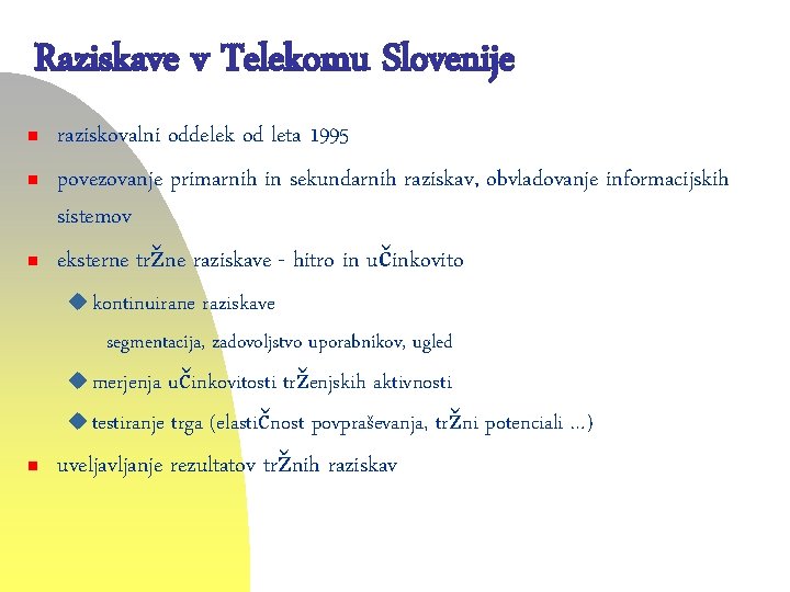 Raziskave v Telekomu Slovenije n n n raziskovalni oddelek od leta 1995 povezovanje primarnih