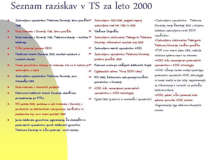 Seznam raziskav v TS za leto 2000 n n n Zadovoljstvo uporabnikov Telekoma Slovenije,