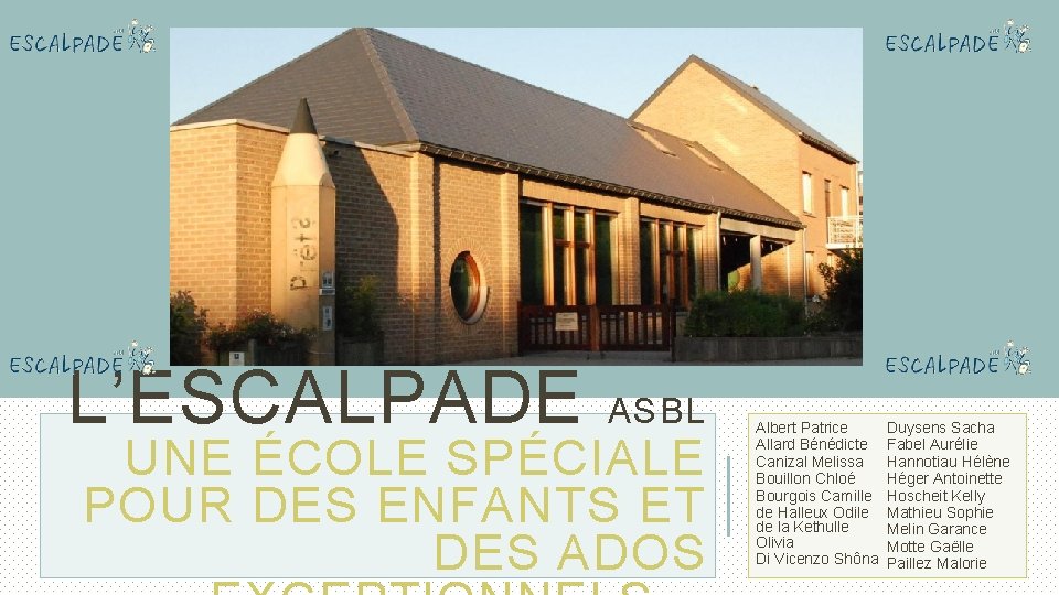 L’ESCALPADE ASBL UNE ÉCOLE SPÉCIALE POUR DES ENFANTS ET DES ADOS Albert Patrice Allard