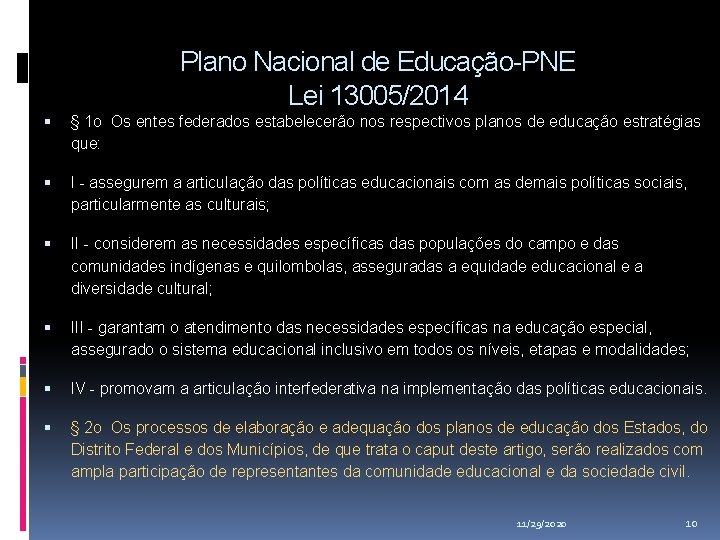 Plano Nacional de Educação-PNE Lei 13005/2014 § 1 o Os entes federados estabelecerão nos Plano Nacional de Educação-PNE Lei 13005/2014 § 1 o Os entes federados estabelecerão nos