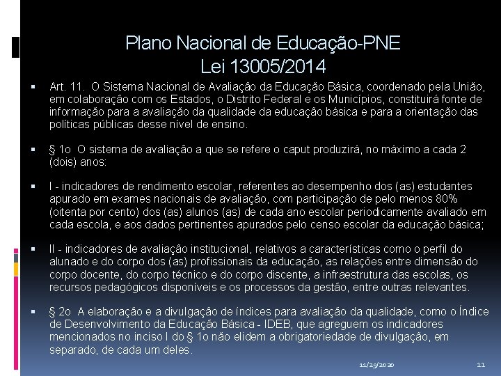 Plano Nacional de Educação-PNE Lei 13005/2014 Art. 11. O Sistema Nacional de Avaliação da Plano Nacional de Educação-PNE Lei 13005/2014 Art. 11. O Sistema Nacional de Avaliação da
