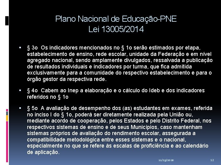 Plano Nacional de Educação-PNE Lei 13005/2014 § 3 o Os indicadores mencionados no § Plano Nacional de Educação-PNE Lei 13005/2014 § 3 o Os indicadores mencionados no §