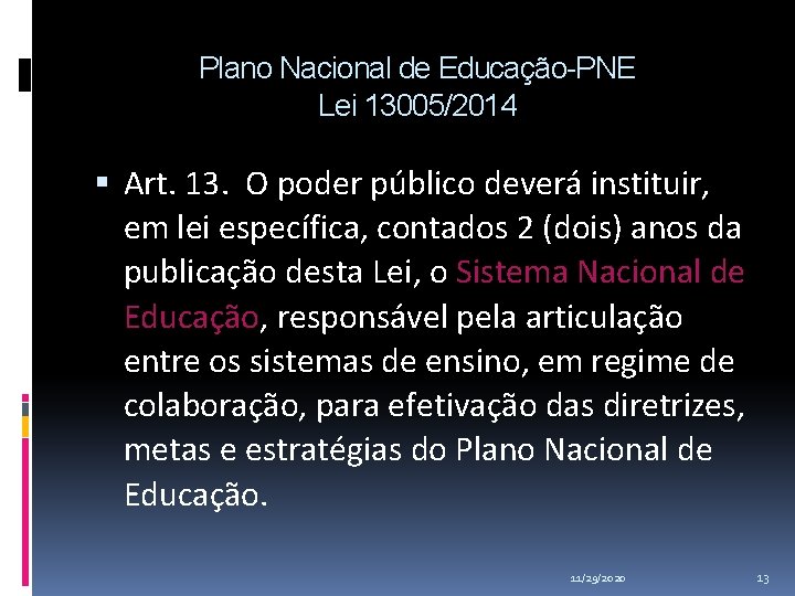 Plano Nacional de Educação-PNE Lei 13005/2014 Art. 13. O poder público deverá instituir, em Plano Nacional de Educação-PNE Lei 13005/2014 Art. 13. O poder público deverá instituir, em