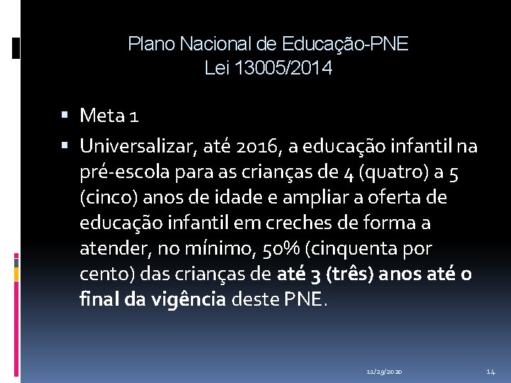 Plano Nacional de Educação-PNE Lei 13005/2014 Meta 1 Universalizar, até 2016, a educação infantil Plano Nacional de Educação-PNE Lei 13005/2014 Meta 1 Universalizar, até 2016, a educação infantil