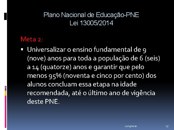 Plano Nacional de Educação-PNE Lei 13005/2014 Meta 2: Universalizar o ensino fundamental de 9 Plano Nacional de Educação-PNE Lei 13005/2014 Meta 2: Universalizar o ensino fundamental de 9