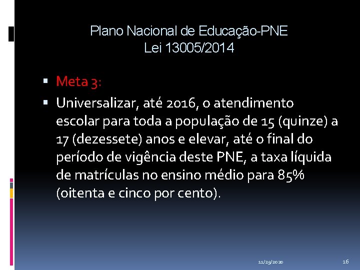 Plano Nacional de Educação-PNE Lei 13005/2014 Meta 3: Universalizar, até 2016, o atendimento escolar Plano Nacional de Educação-PNE Lei 13005/2014 Meta 3: Universalizar, até 2016, o atendimento escolar