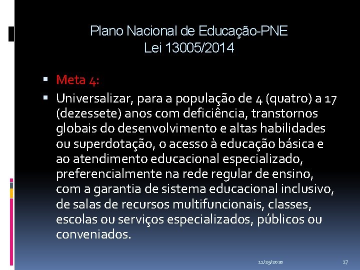 Plano Nacional de Educação-PNE Lei 13005/2014 Meta 4: Universalizar, para a população de 4 Plano Nacional de Educação-PNE Lei 13005/2014 Meta 4: Universalizar, para a população de 4