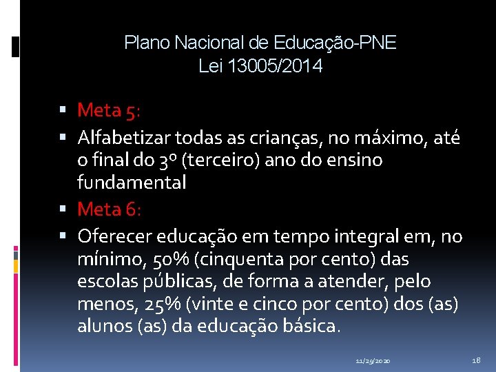 Plano Nacional de Educação-PNE Lei 13005/2014 Meta 5: Alfabetizar todas as crianças, no máximo, Plano Nacional de Educação-PNE Lei 13005/2014 Meta 5: Alfabetizar todas as crianças, no máximo,