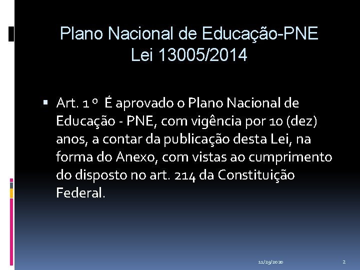 Plano Nacional de Educação-PNE Lei 13005/2014 Art. 1 º É aprovado o Plano Nacional Plano Nacional de Educação-PNE Lei 13005/2014 Art. 1 º É aprovado o Plano Nacional