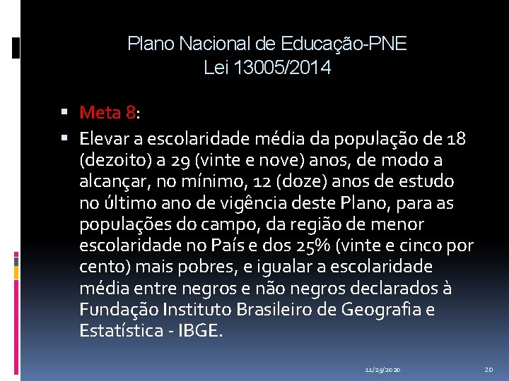 Plano Nacional de Educação-PNE Lei 13005/2014 Meta 8: Elevar a escolaridade média da população Plano Nacional de Educação-PNE Lei 13005/2014 Meta 8: Elevar a escolaridade média da população