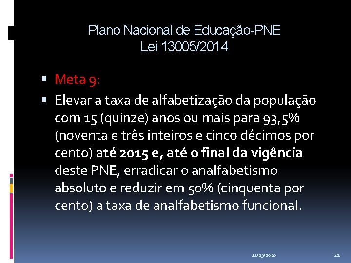 Plano Nacional de Educação-PNE Lei 13005/2014 Meta 9: Elevar a taxa de alfabetização da Plano Nacional de Educação-PNE Lei 13005/2014 Meta 9: Elevar a taxa de alfabetização da