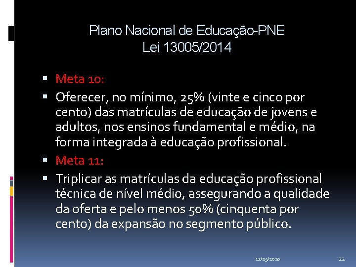 Plano Nacional de Educação-PNE Lei 13005/2014 Meta 10: Oferecer, no mínimo, 25% (vinte e Plano Nacional de Educação-PNE Lei 13005/2014 Meta 10: Oferecer, no mínimo, 25% (vinte e