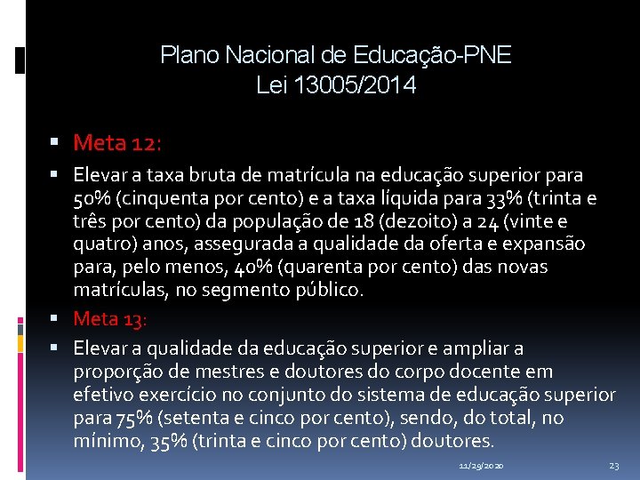 Plano Nacional de Educação-PNE Lei 13005/2014 Meta 12: Elevar a taxa bruta de matrícula Plano Nacional de Educação-PNE Lei 13005/2014 Meta 12: Elevar a taxa bruta de matrícula