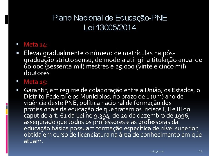 Plano Nacional de Educação-PNE Lei 13005/2014 Meta 14: Elevar gradualmente o número de matrículas Plano Nacional de Educação-PNE Lei 13005/2014 Meta 14: Elevar gradualmente o número de matrículas