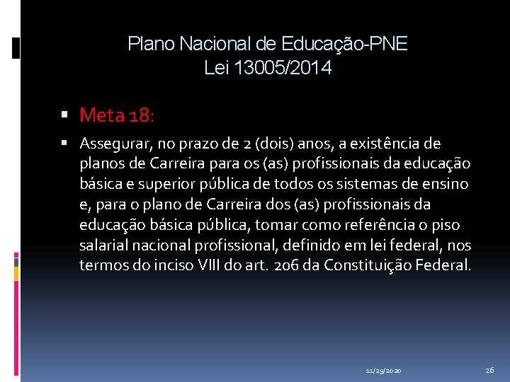 Plano Nacional de Educação-PNE Lei 13005/2014 Meta 18: Assegurar, no prazo de 2 (dois) Plano Nacional de Educação-PNE Lei 13005/2014 Meta 18: Assegurar, no prazo de 2 (dois)