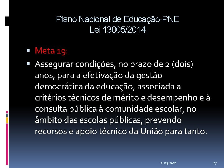 Plano Nacional de Educação-PNE Lei 13005/2014 Meta 19: Assegurar condições, no prazo de 2 Plano Nacional de Educação-PNE Lei 13005/2014 Meta 19: Assegurar condições, no prazo de 2