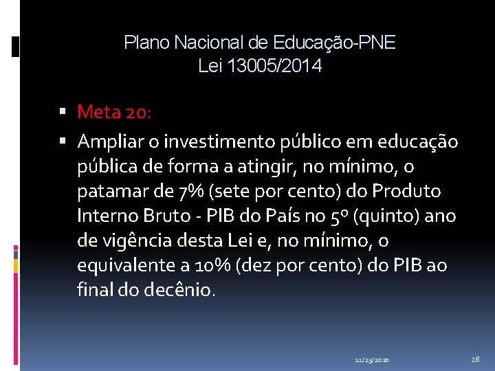 Plano Nacional de Educação-PNE Lei 13005/2014 Meta 20: Ampliar o investimento público em educação Plano Nacional de Educação-PNE Lei 13005/2014 Meta 20: Ampliar o investimento público em educação