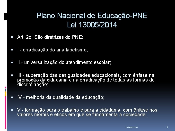 Plano Nacional de Educação-PNE Lei 13005/2014 Art. 2 o São diretrizes do PNE: I Plano Nacional de Educação-PNE Lei 13005/2014 Art. 2 o São diretrizes do PNE: I