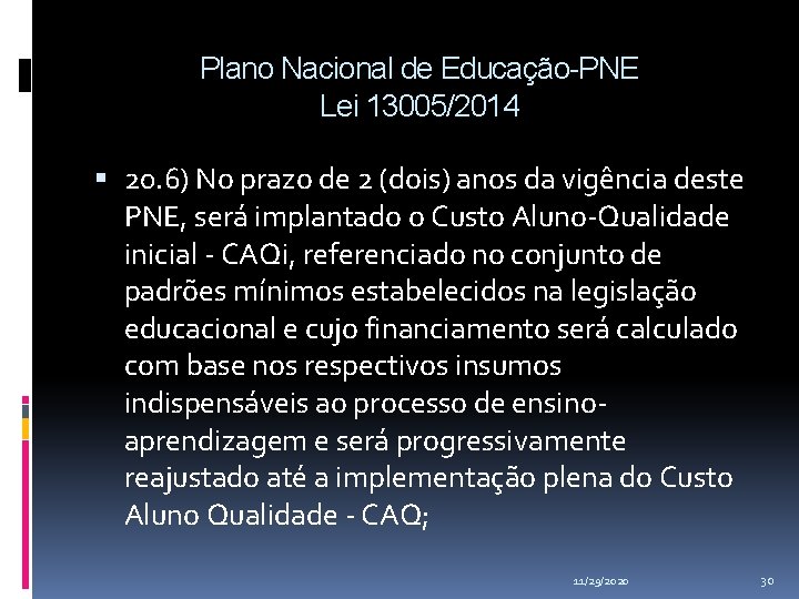 Plano Nacional de Educação-PNE Lei 13005/2014 20. 6) No prazo de 2 (dois) anos Plano Nacional de Educação-PNE Lei 13005/2014 20. 6) No prazo de 2 (dois) anos