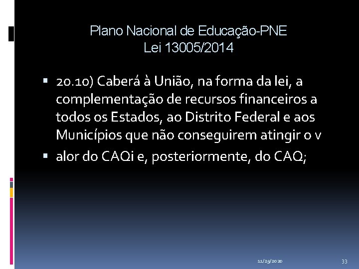 Plano Nacional de Educação-PNE Lei 13005/2014 20. 10) Caberá à União, na forma da Plano Nacional de Educação-PNE Lei 13005/2014 20. 10) Caberá à União, na forma da