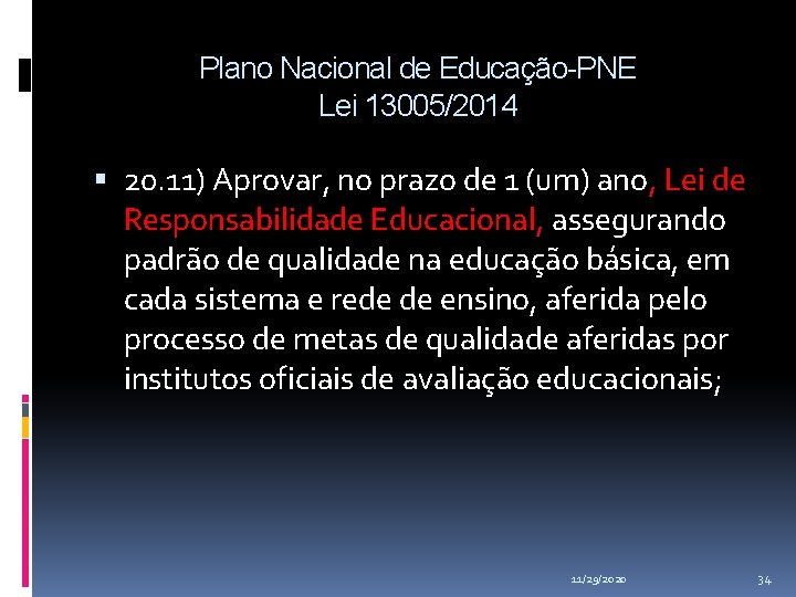 Plano Nacional de Educação-PNE Lei 13005/2014 20. 11) Aprovar, no prazo de 1 (um) Plano Nacional de Educação-PNE Lei 13005/2014 20. 11) Aprovar, no prazo de 1 (um)