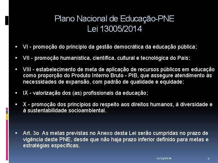 Plano Nacional de Educação-PNE Lei 13005/2014 VI - promoção do princípio da gestão democrática Plano Nacional de Educação-PNE Lei 13005/2014 VI - promoção do princípio da gestão democrática
