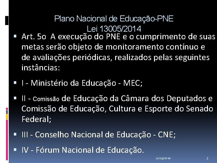 Plano Nacional de Educação-PNE Lei 13005/2014 Art. 5 o A execução do PNE e Plano Nacional de Educação-PNE Lei 13005/2014 Art. 5 o A execução do PNE e