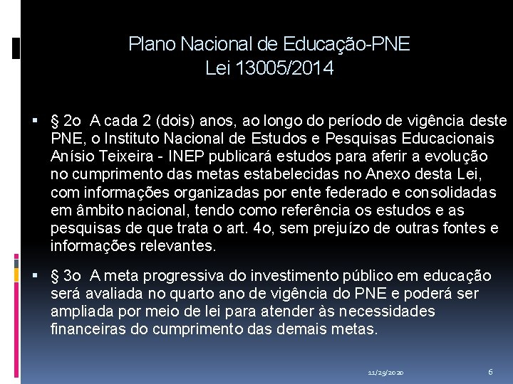 Plano Nacional de Educação-PNE Lei 13005/2014 § 2 o A cada 2 (dois) anos, Plano Nacional de Educação-PNE Lei 13005/2014 § 2 o A cada 2 (dois) anos,
