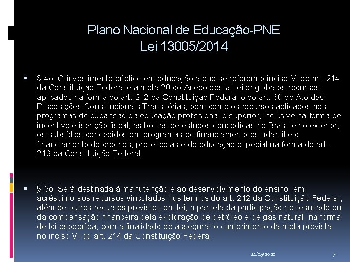 Plano Nacional de Educação-PNE Lei 13005/2014 § 4 o O investimento público em educação Plano Nacional de Educação-PNE Lei 13005/2014 § 4 o O investimento público em educação