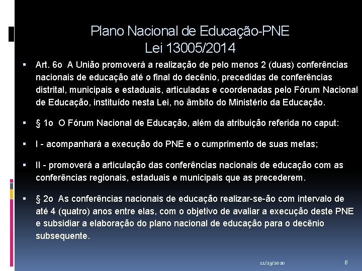 Plano Nacional de Educação-PNE Lei 13005/2014 Art. 6 o A União promoverá a realização Plano Nacional de Educação-PNE Lei 13005/2014 Art. 6 o A União promoverá a realização