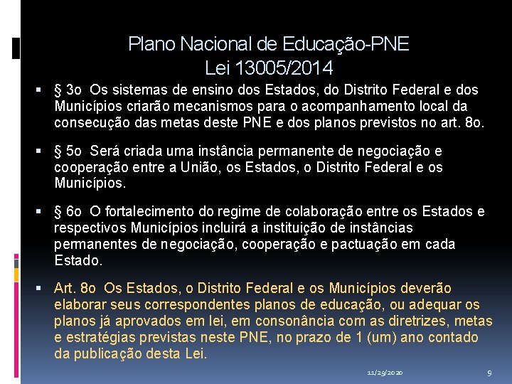Plano Nacional de Educação-PNE Lei 13005/2014 § 3 o Os sistemas de ensino dos Plano Nacional de Educação-PNE Lei 13005/2014 § 3 o Os sistemas de ensino dos