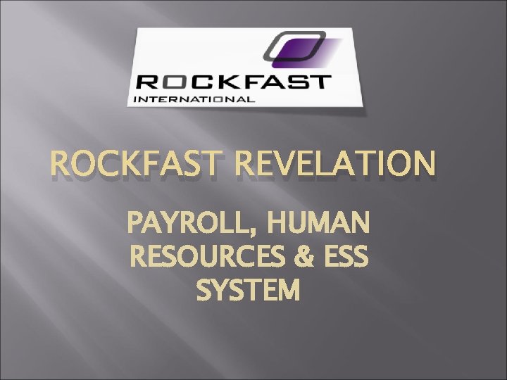 ROCKFAST REVELATION PAYROLL, HUMAN RESOURCES & ESS SYSTEM 