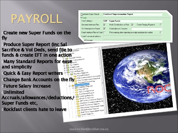 PAYROLL ¸Create new Super Funds on the fly ¸Produce Super Report (inc Sal Sacrifice