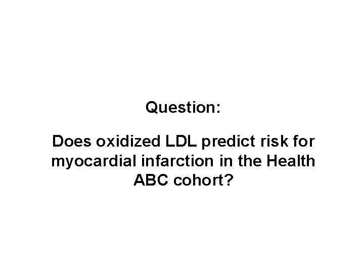 Question: Does oxidized LDL predict risk for myocardial infarction in the Health ABC cohort?
